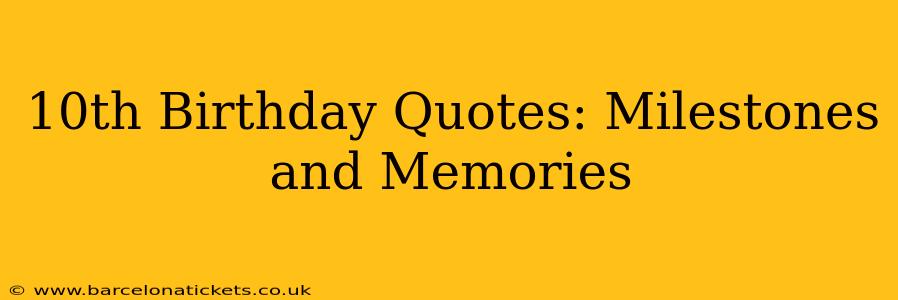 10th Birthday Quotes: Milestones and Memories