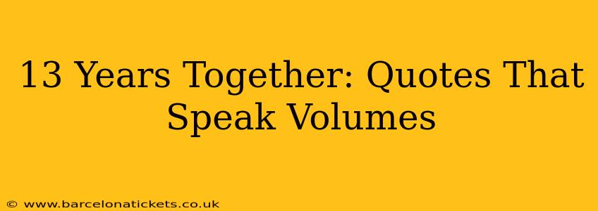 13 Years Together: Quotes That Speak Volumes