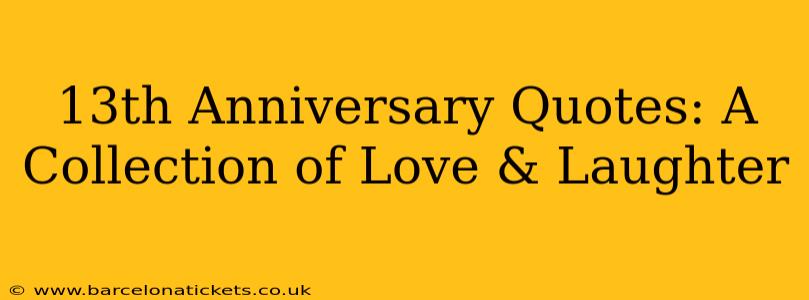 13th Anniversary Quotes: A Collection of Love & Laughter