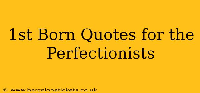 1st Born Quotes for the Perfectionists