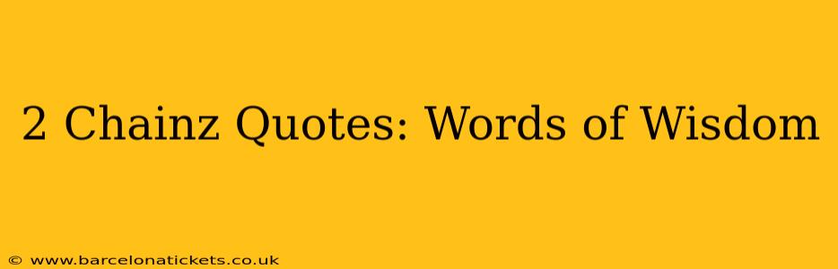 2 Chainz Quotes: Words of Wisdom
