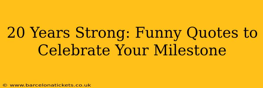 20 Years Strong: Funny Quotes to Celebrate Your Milestone