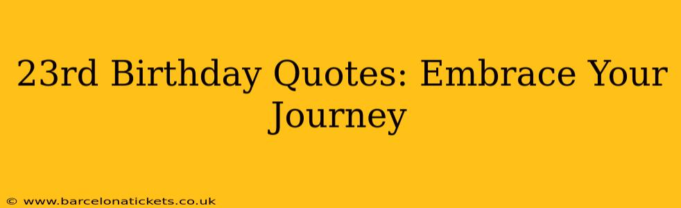 23rd Birthday Quotes: Embrace Your Journey