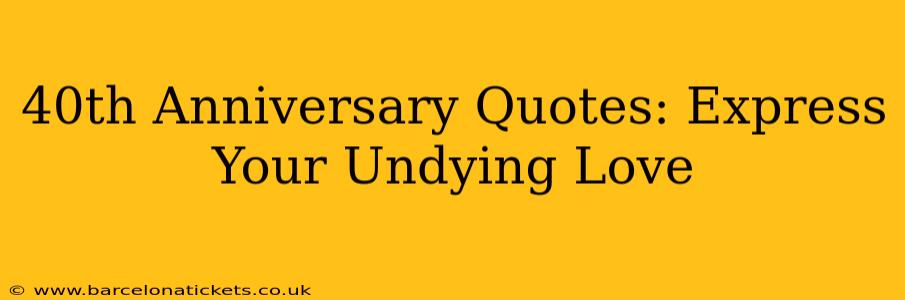 40th Anniversary Quotes: Express Your Undying Love