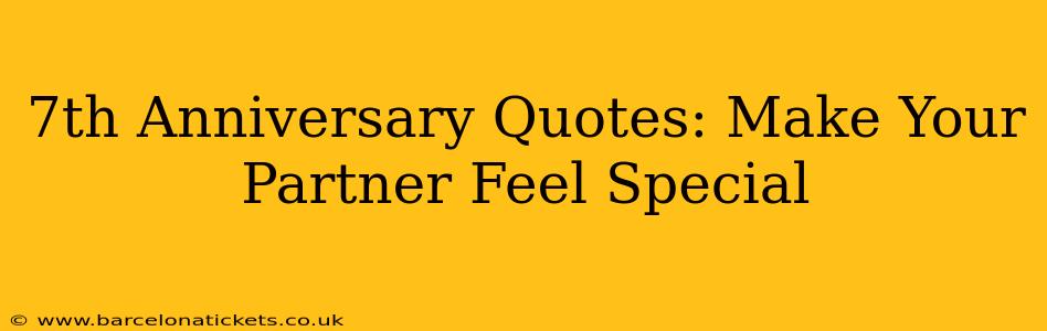 7th Anniversary Quotes: Make Your Partner Feel Special
