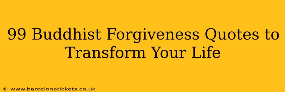 99 Buddhist Forgiveness Quotes to Transform Your Life