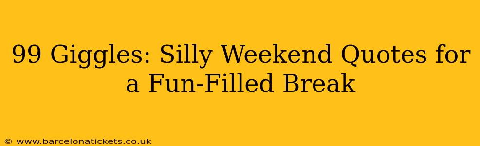 99 Giggles: Silly Weekend Quotes for a Fun-Filled Break