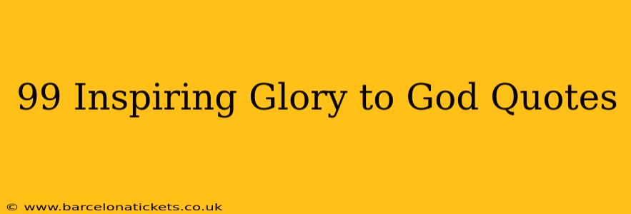 99 Inspiring Glory to God Quotes