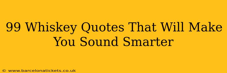 99 Whiskey Quotes That Will Make You Sound Smarter