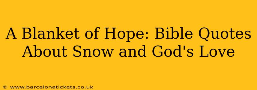 A Blanket of Hope: Bible Quotes About Snow and God's Love