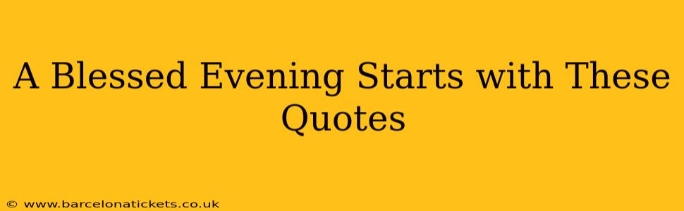 A Blessed Evening Starts with These Quotes