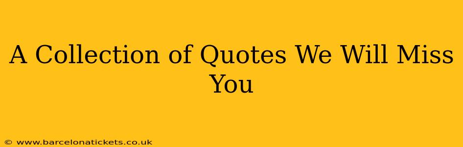 A Collection of Quotes We Will Miss You