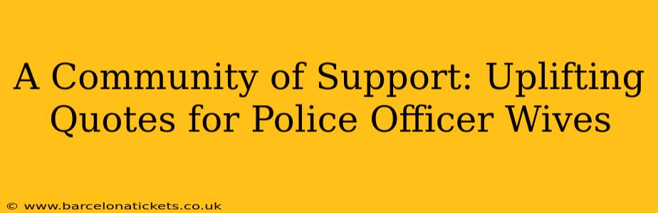 A Community of Support: Uplifting Quotes for Police Officer Wives