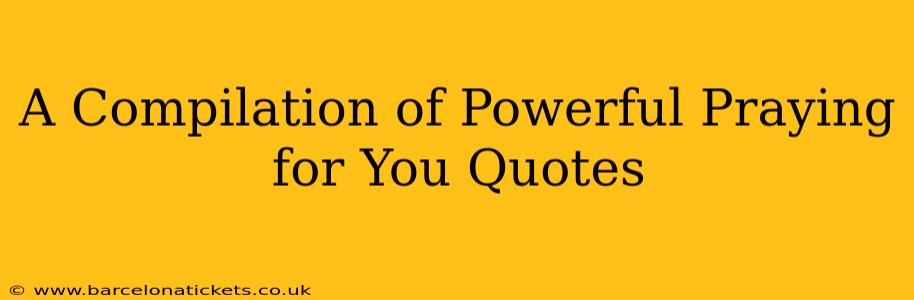 A Compilation of Powerful Praying for You Quotes