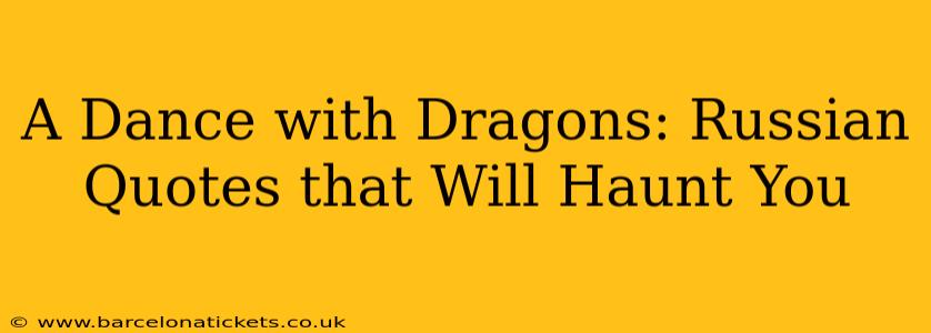 A Dance with Dragons: Russian Quotes that Will Haunt You