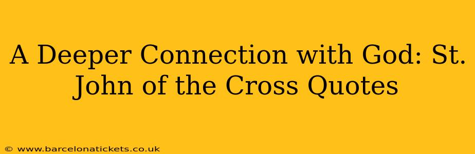 A Deeper Connection with God: St. John of the Cross Quotes