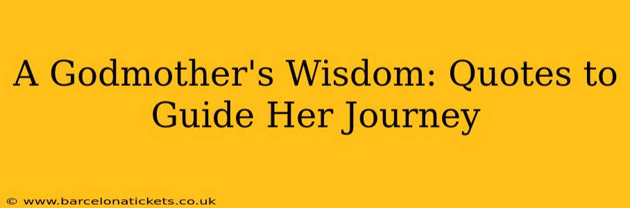 A Godmother's Wisdom: Quotes to Guide Her Journey