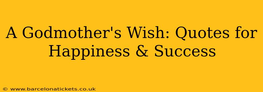 A Godmother's Wish: Quotes for Happiness & Success