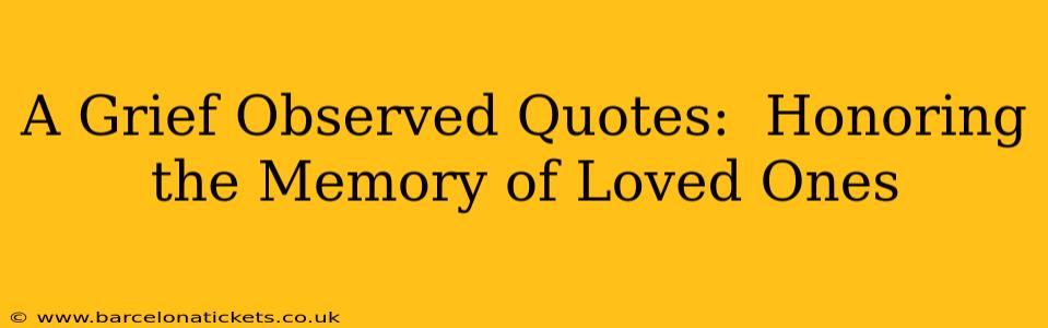 A Grief Observed Quotes:  Honoring the Memory of Loved Ones