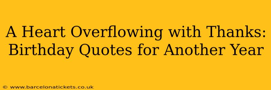 A Heart Overflowing with Thanks: Birthday Quotes for Another Year