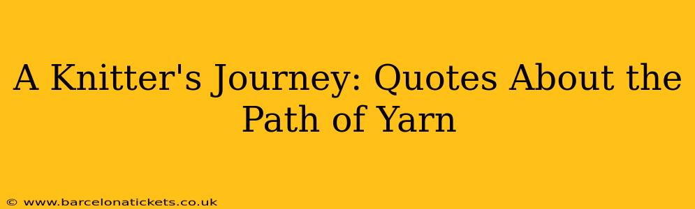 A Knitter's Journey: Quotes About the Path of Yarn