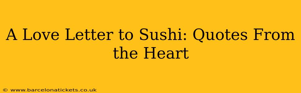 A Love Letter to Sushi: Quotes From the Heart