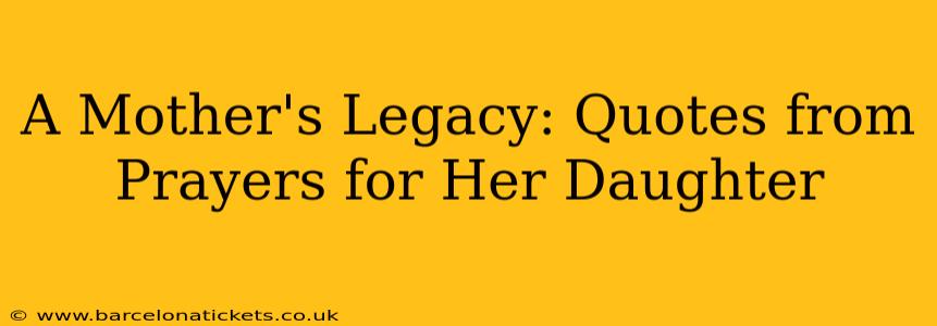 A Mother's Legacy: Quotes from Prayers for Her Daughter