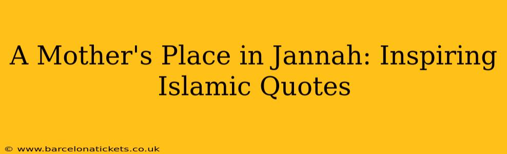 A Mother's Place in Jannah: Inspiring Islamic Quotes
