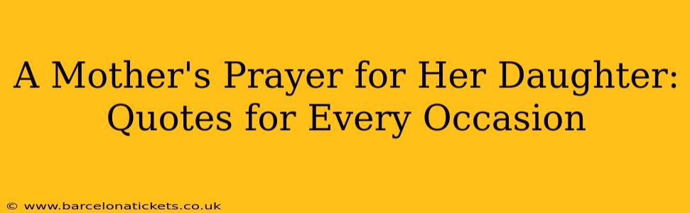 A Mother's Prayer for Her Daughter: Quotes for Every Occasion