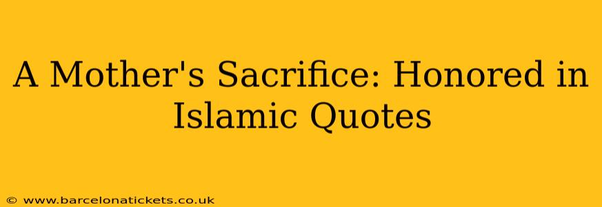 A Mother's Sacrifice: Honored in Islamic Quotes