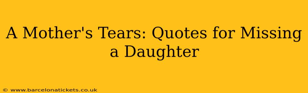A Mother's Tears: Quotes for Missing a Daughter