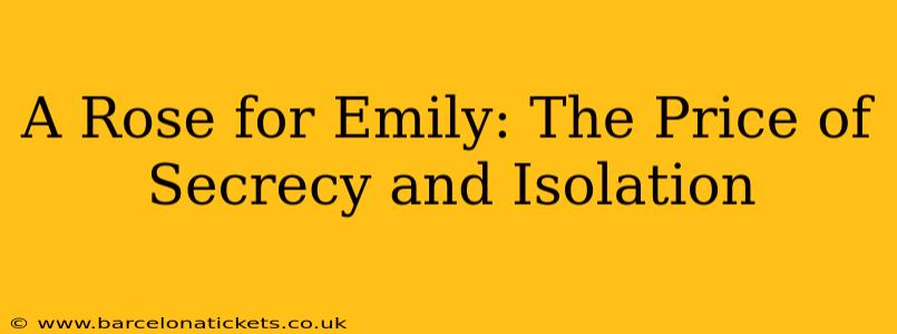 A Rose for Emily: The Price of Secrecy and Isolation