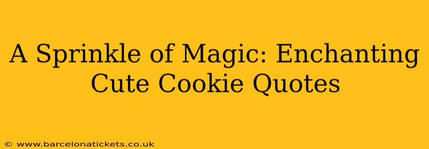 A Sprinkle of Magic: Enchanting Cute Cookie Quotes