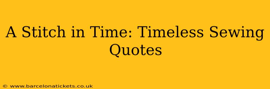 A Stitch in Time: Timeless Sewing Quotes