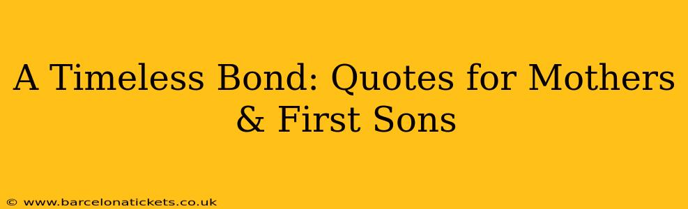 A Timeless Bond: Quotes for Mothers & First Sons