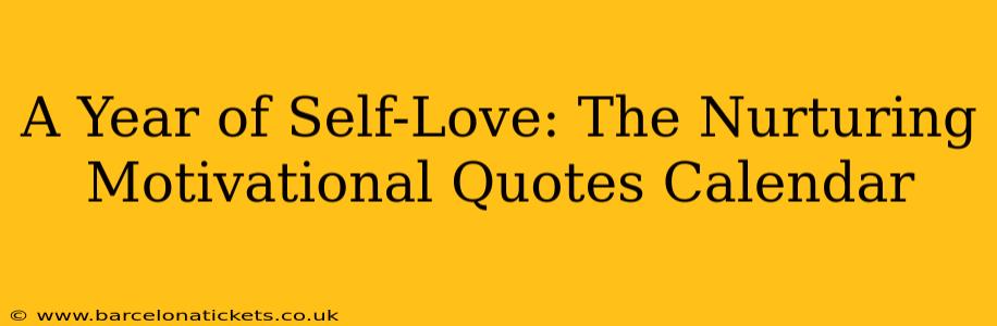 A Year of Self-Love: The Nurturing Motivational Quotes Calendar