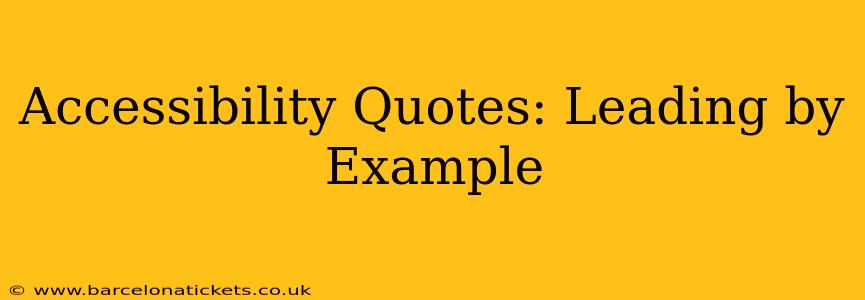 Accessibility Quotes: Leading by Example