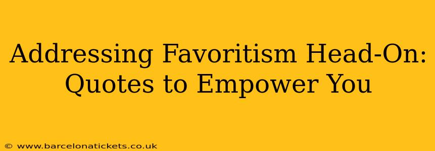 Addressing Favoritism Head-On: Quotes to Empower You