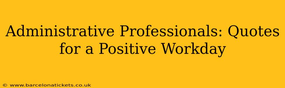 Administrative Professionals: Quotes for a Positive Workday