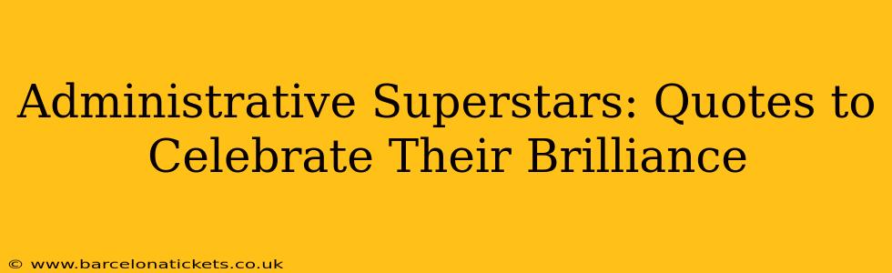 Administrative Superstars: Quotes to Celebrate Their Brilliance