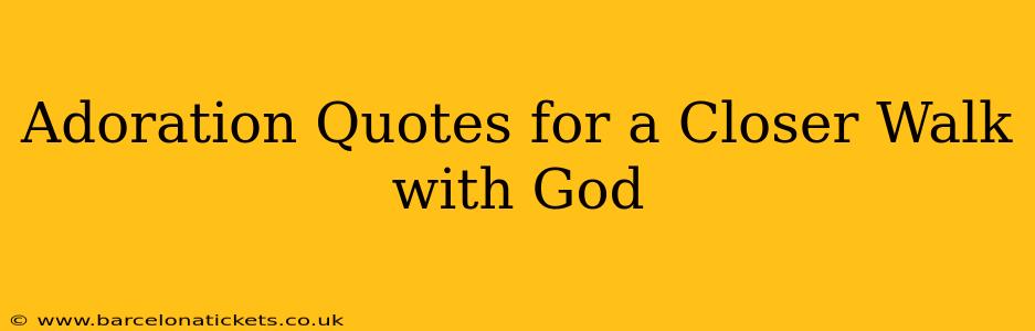 Adoration Quotes for a Closer Walk with God