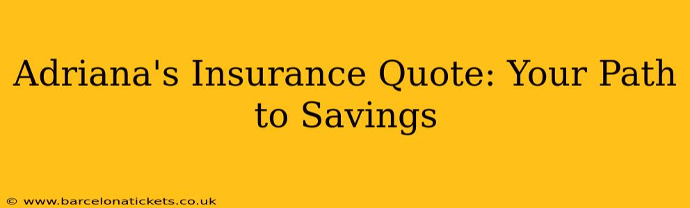 Adriana's Insurance Quote: Your Path to Savings