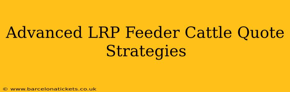 Advanced LRP Feeder Cattle Quote Strategies