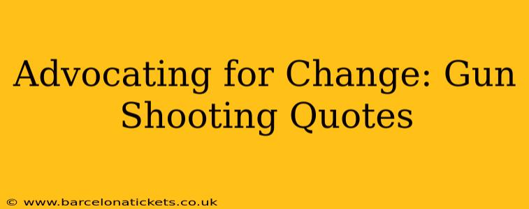 Advocating for Change: Gun Shooting Quotes