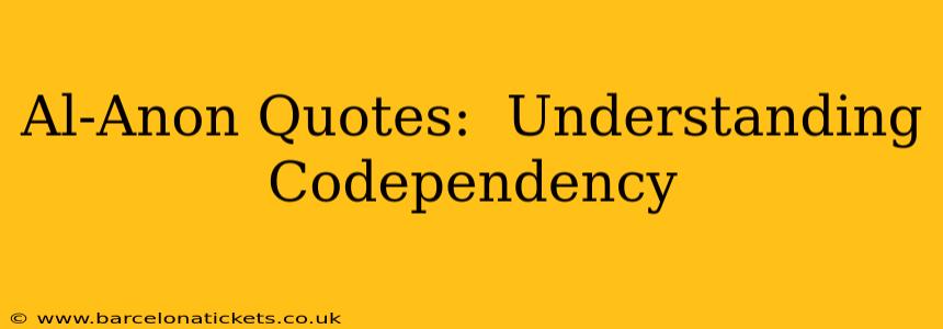 Al-Anon Quotes:  Understanding Codependency