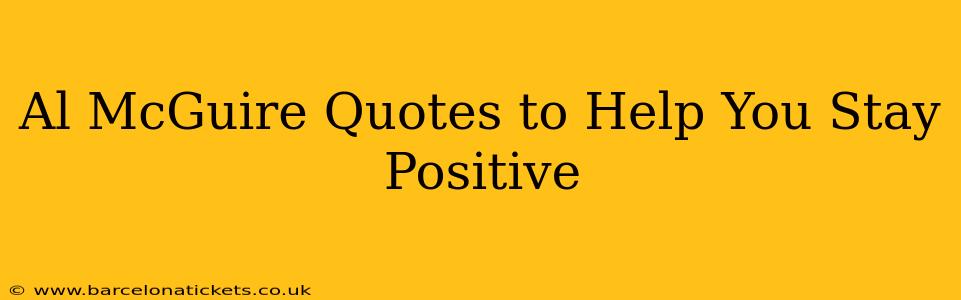 Al McGuire Quotes to Help You Stay Positive