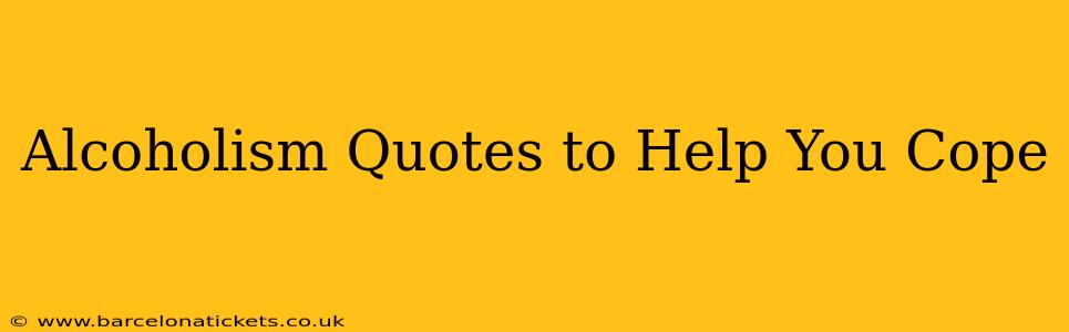 Alcoholism Quotes to Help You Cope