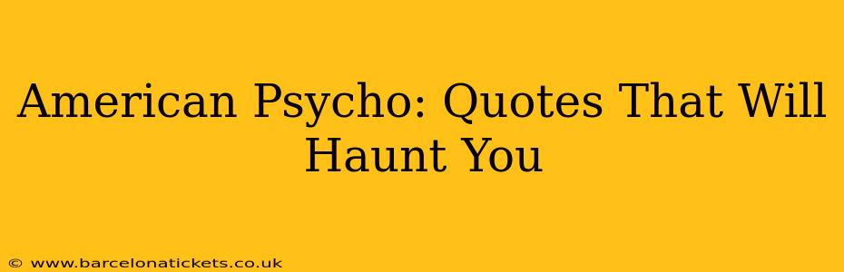 American Psycho: Quotes That Will Haunt You