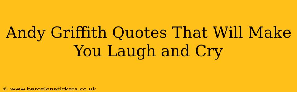 Andy Griffith Quotes That Will Make You Laugh and Cry