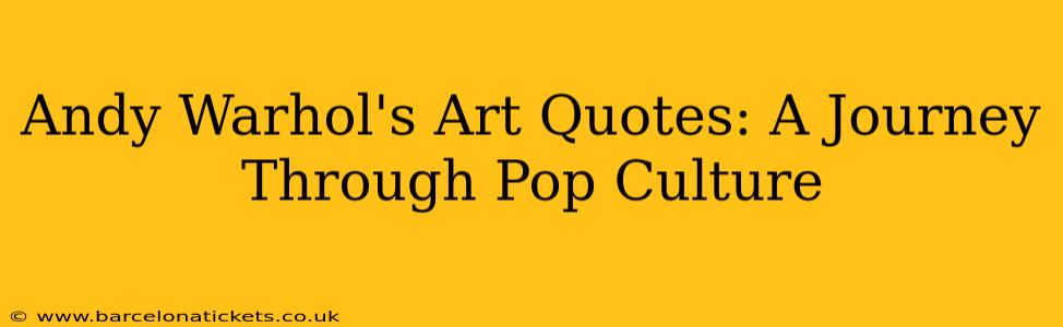 Andy Warhol's Art Quotes: A Journey Through Pop Culture